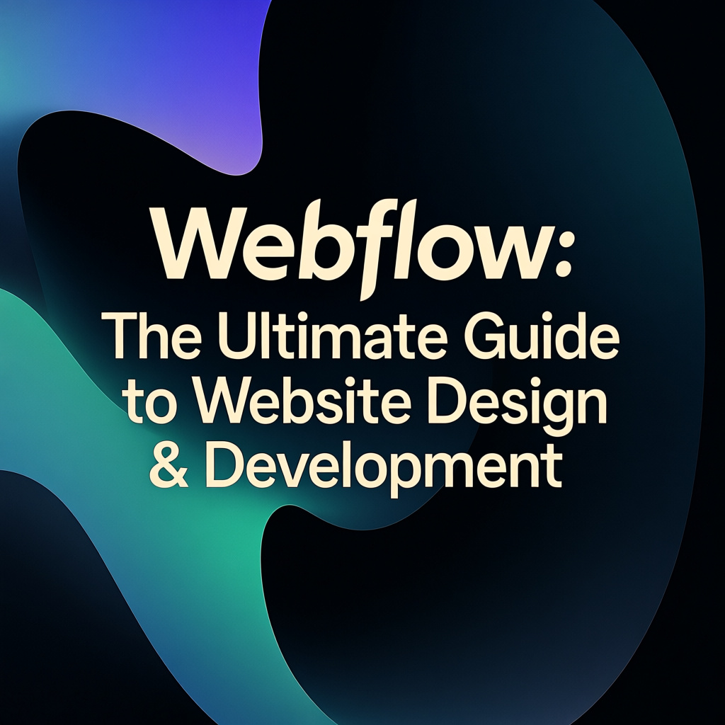 Webflow: The Ultimate Guide to Website Design & Development
